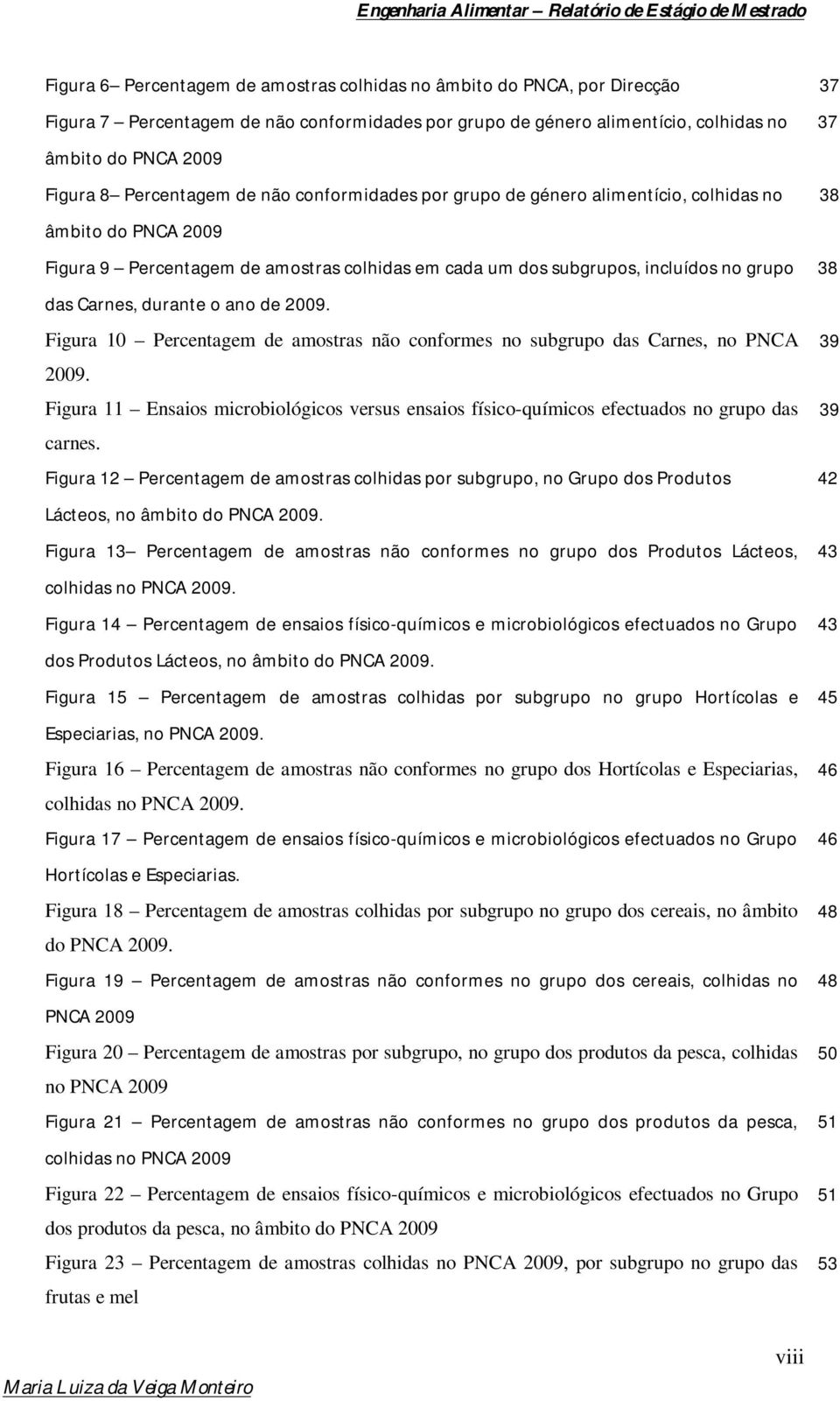 durante o ano de 2009. Figura 10 Percentagem de amostras não conformes no subgrupo das Carnes, no PNCA 2009.