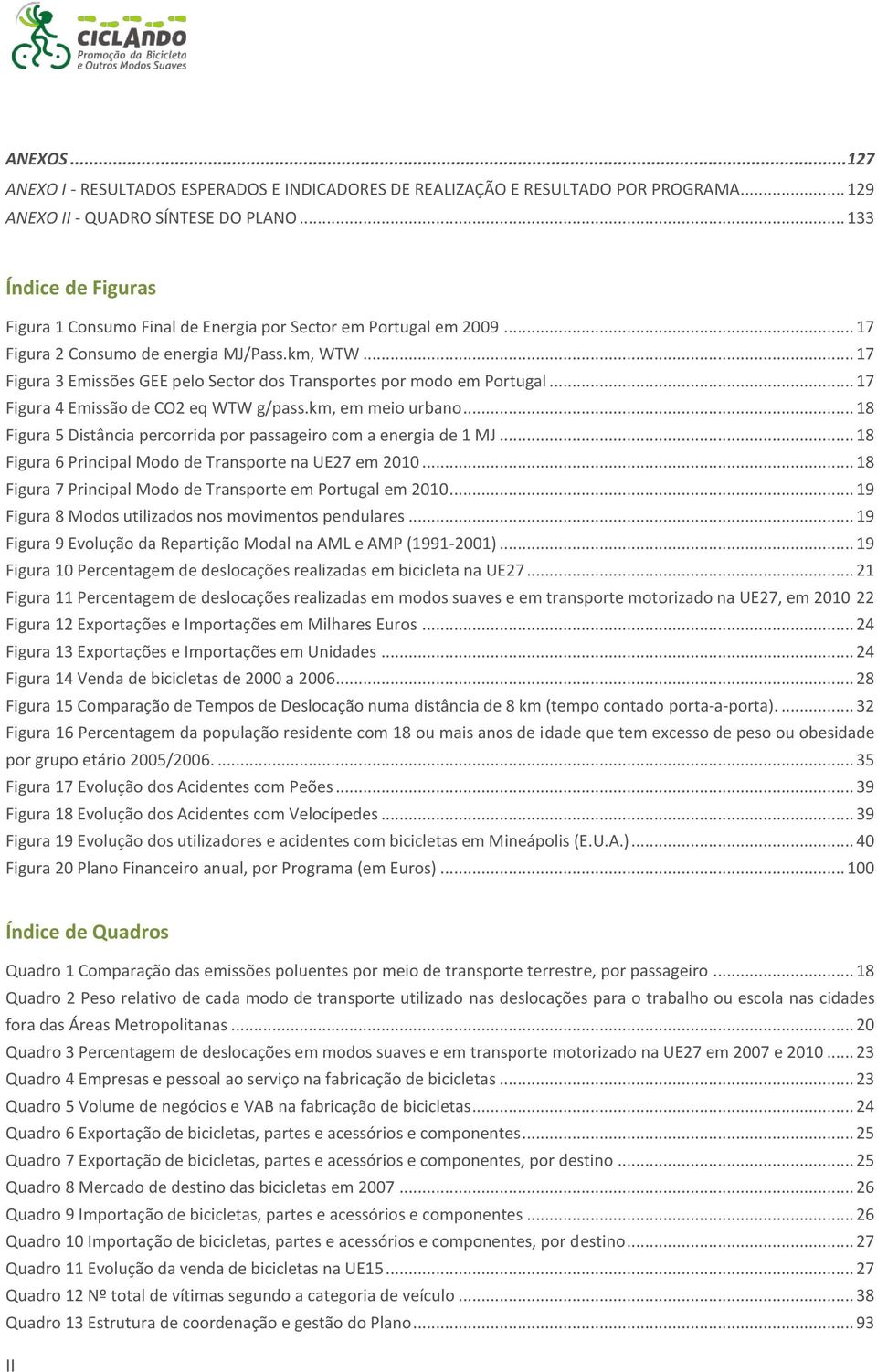 .. 17 Figura 3 Emissões GEE pelo Sector dos Transportes por modo em Portugal... 17 Figura 4 Emissão de CO2 eq WTW g/pass.km, em meio urbano.