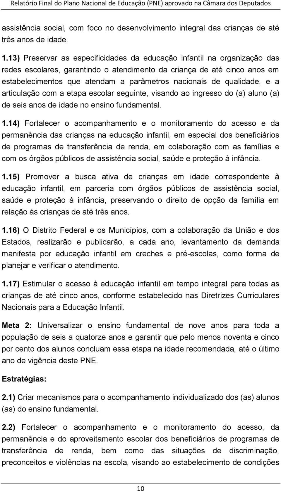 de qualidade, e a articulação com a etapa escolar seguinte, visando ao ingresso do (a) aluno (a) de seis anos de idade no ensino fundamental. 1.