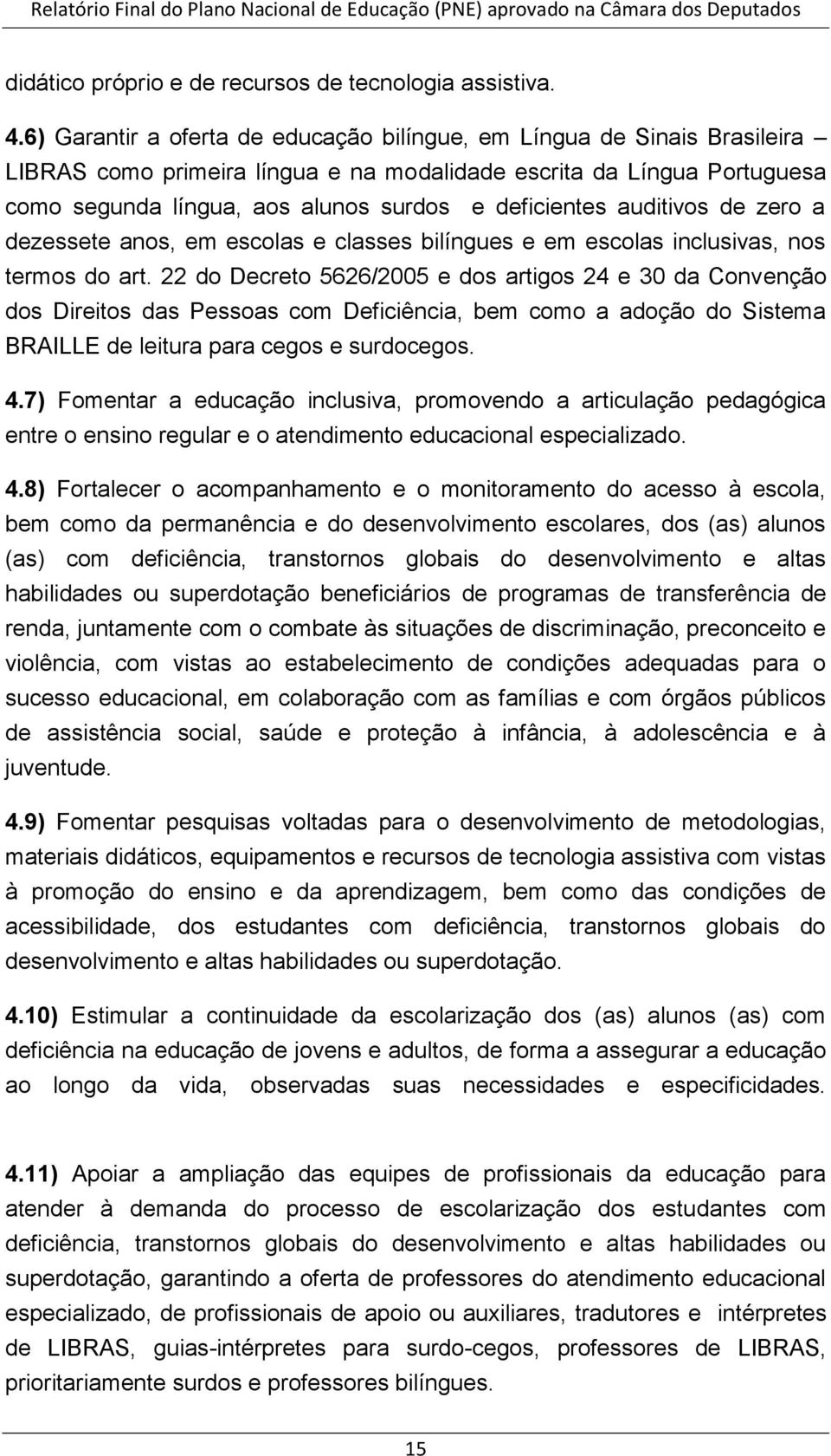 auditivos de zero a dezessete anos, em escolas e classes bilíngues e em escolas inclusivas, nos termos do art.