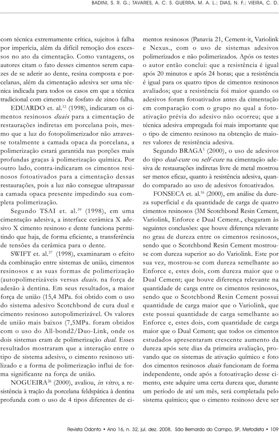 que a técnica tradicional com cimento de fosfato de zinco falha. EDUARDO et. al.