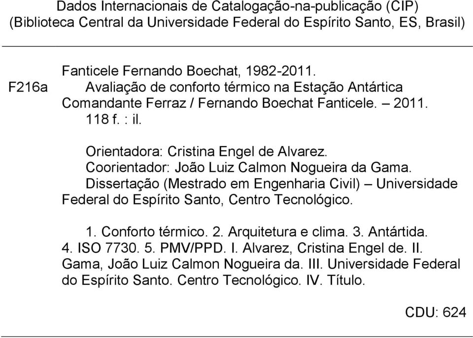 Coorientador: João Luiz Calmon Nogueira da Gama. Dissertação (Mestrado em Engenharia Civil) Universidade Federal do Espírito Santo, Centro Tecnológico. 1. Conforto térmico. 2.