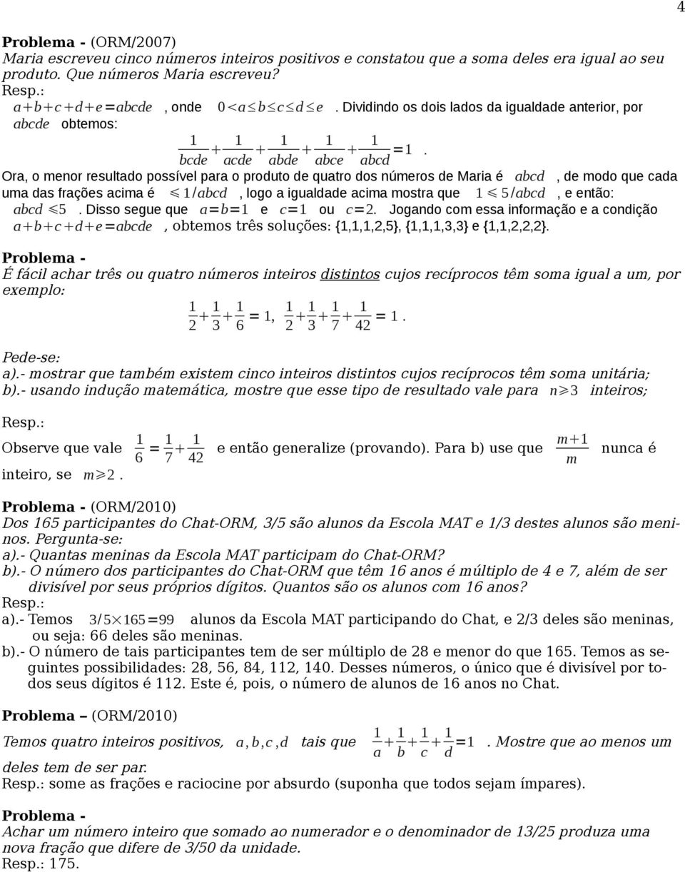 Ora, o menor resultado possível para o produto de quatro dos números de Maria é abcd, de modo que cada uma das frações acima é 1/abcd, logo a igualdade acima mostra que 1 5/abcd, e então: abcd 5.