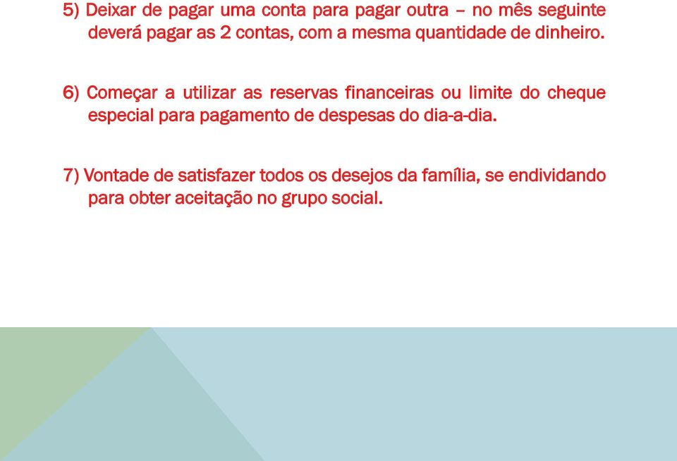 6) Começar a utilizar as reservas financeiras ou limite do cheque especial para