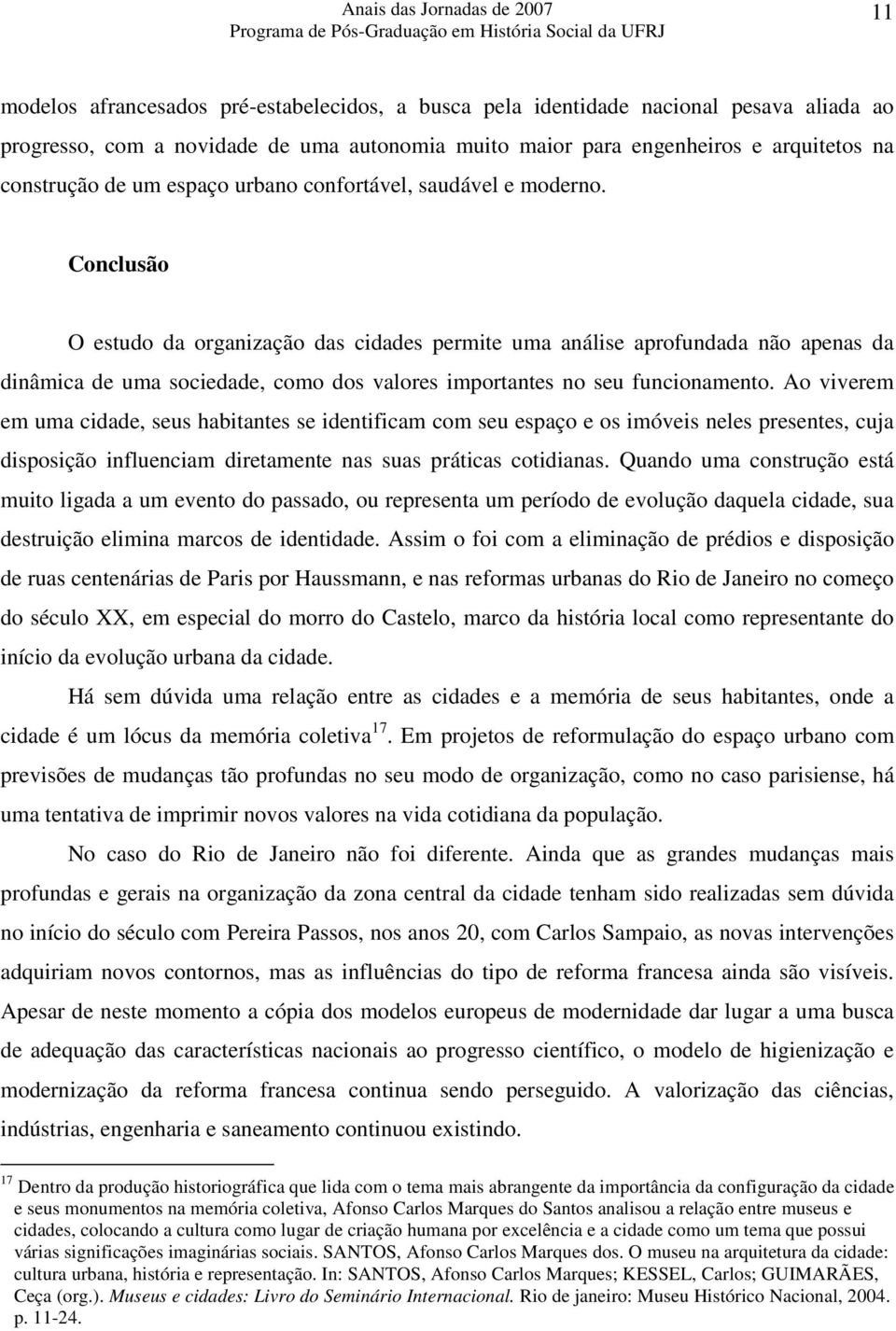 Conclusão O estudo da organização das cidades permite uma análise aprofundada não apenas da dinâmica de uma sociedade, como dos valores importantes no seu funcionamento.