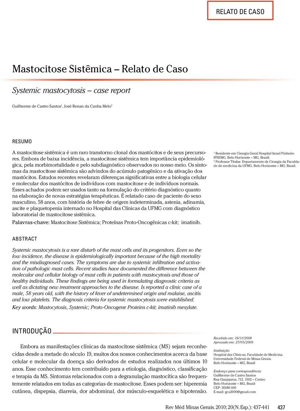 Os sintomas da mastocitose sistêmica são advindos do acúmulo patogênico e da ativação dos mastócitos.