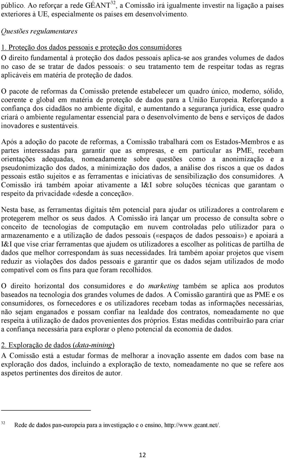 tratamento tem de respeitar todas as regras aplicáveis em matéria de proteção de dados.