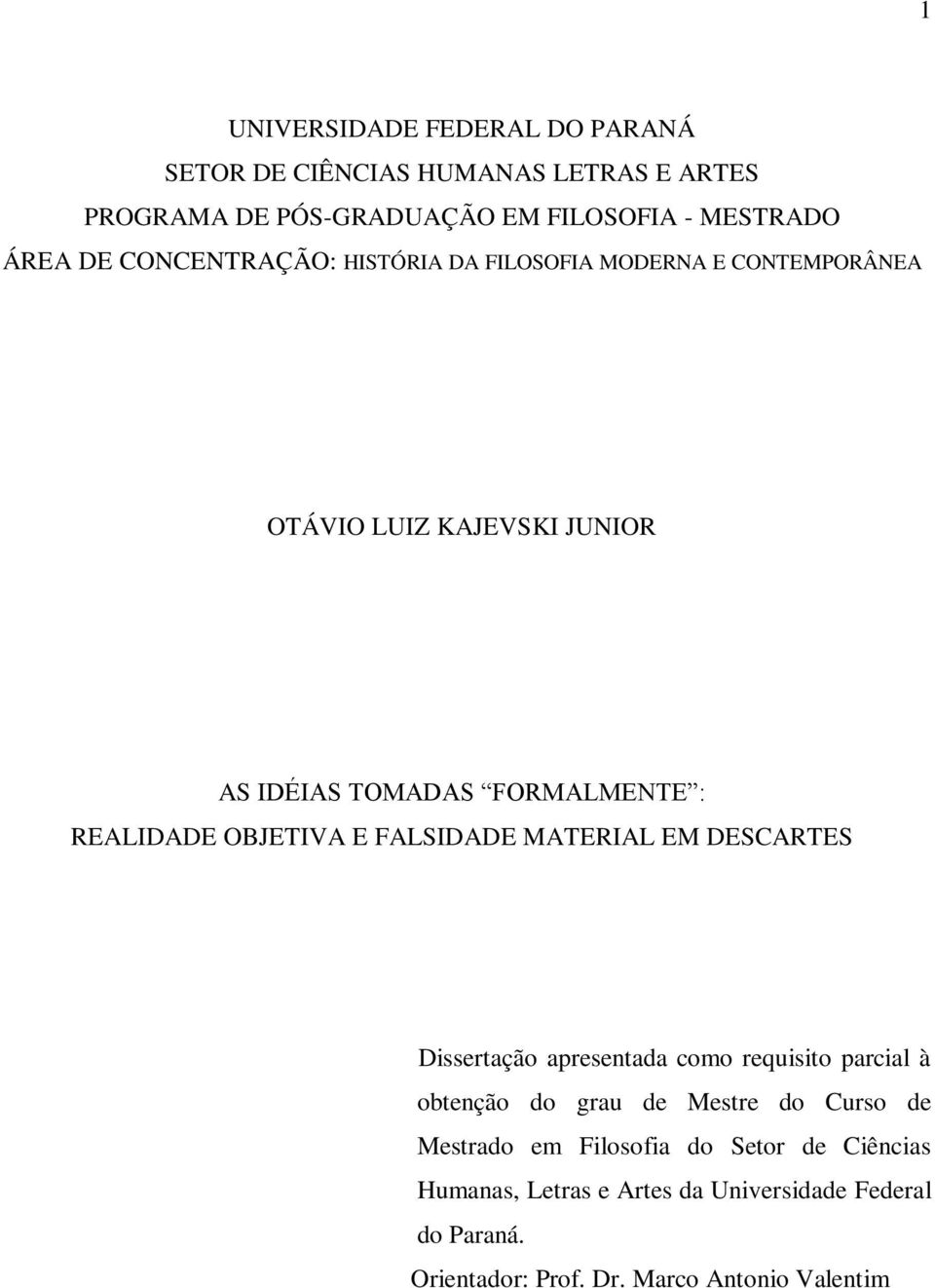 OBJETIVA E FALSIDADE MATERIAL EM DESCARTES Dissertação apresentada como requisito parcial à obtenção do grau de Mestre do Curso de