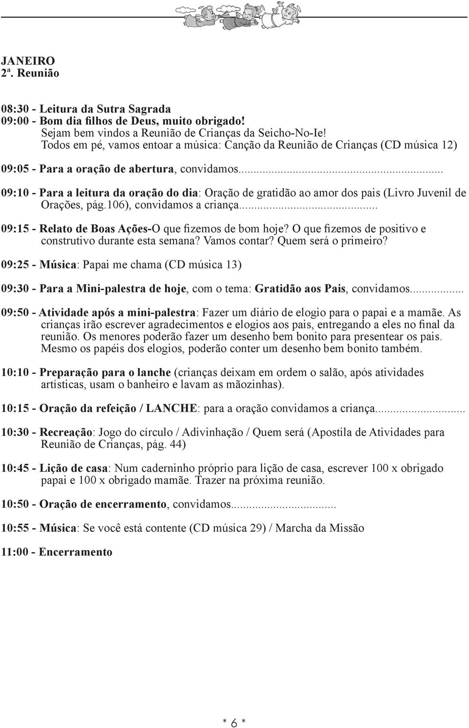 106), convidamos a criança... 09:15 - Relato de Boas Ações-O que fizemos de bom hoje?