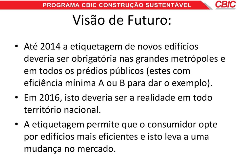 dar o exemplo). Em 2016, isto deveria ser a realidade em todo território nacional.