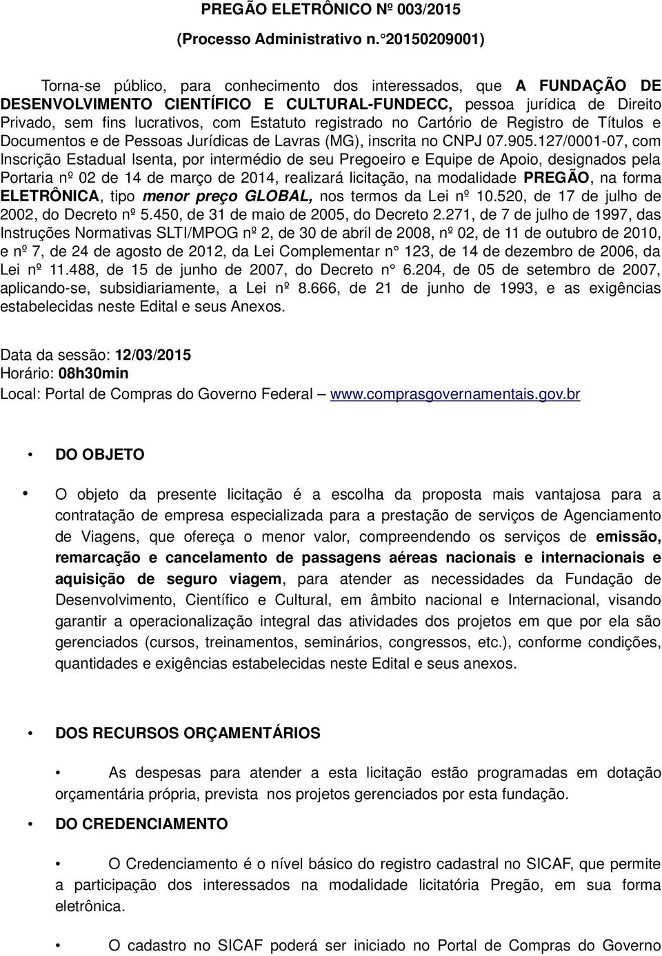 Estatuto registrado no Cartório de Registro de Títulos e Documentos e de Pessoas Jurídicas de Lavras (MG), inscrita no CNPJ 07.905.