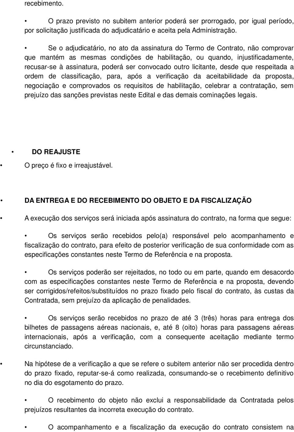 convocado outro licitante, desde que respeitada a ordem de classificação, para, após a verificação da aceitabilidade da proposta, negociação e comprovados os requisitos de habilitação, celebrar a