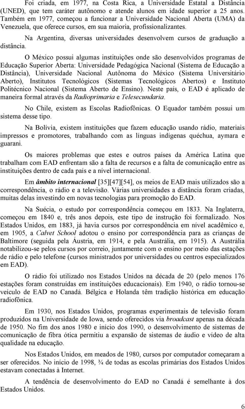 Na Argentina, diversas universidades desenvolvem cursos de graduação a distância.