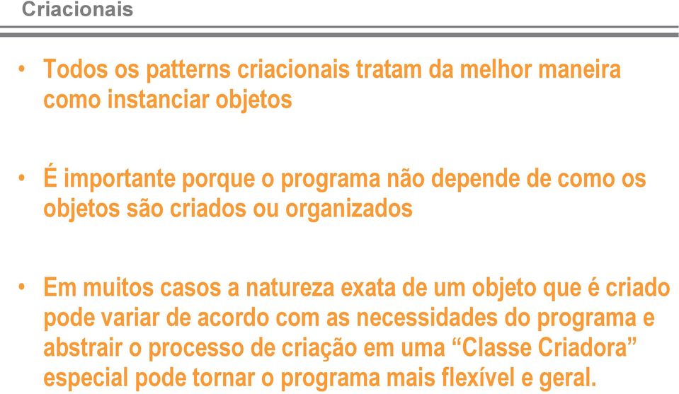 casos a natureza exata de um objeto que é criado pode variar de acordo com as necessidades do