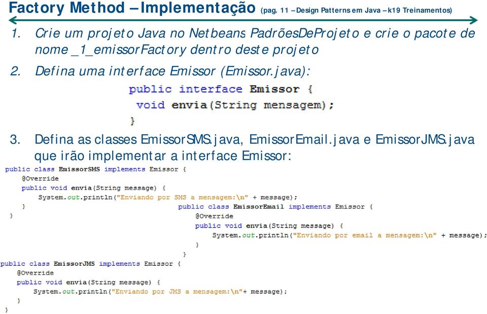 _1_emissorFactory dentro deste projeto 2. Defina uma interface Emissor (Emissor.java): 3.