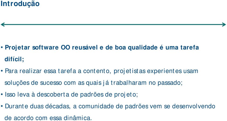 as quais já trabalharam no passado; Isso leva à descoberta de padrões de projeto;