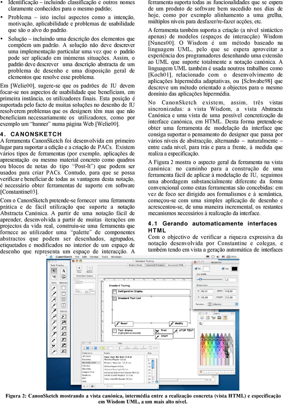 A solução não deve descrever uma implementação particular uma vez que o padrão pode ser aplicado em inúmeras situações.