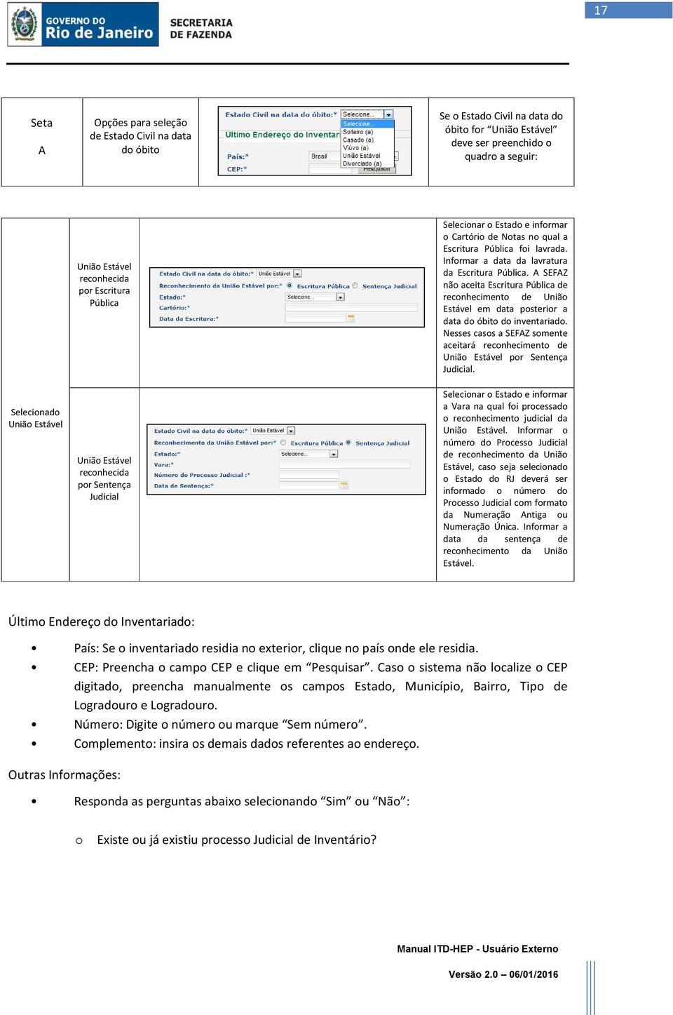 Informar a data da lavratura da Escritura Pública. A SEFAZ não aceita Escritura Pública de reconhecimento de União Estável em data posterior a data do óbito do inventariado.