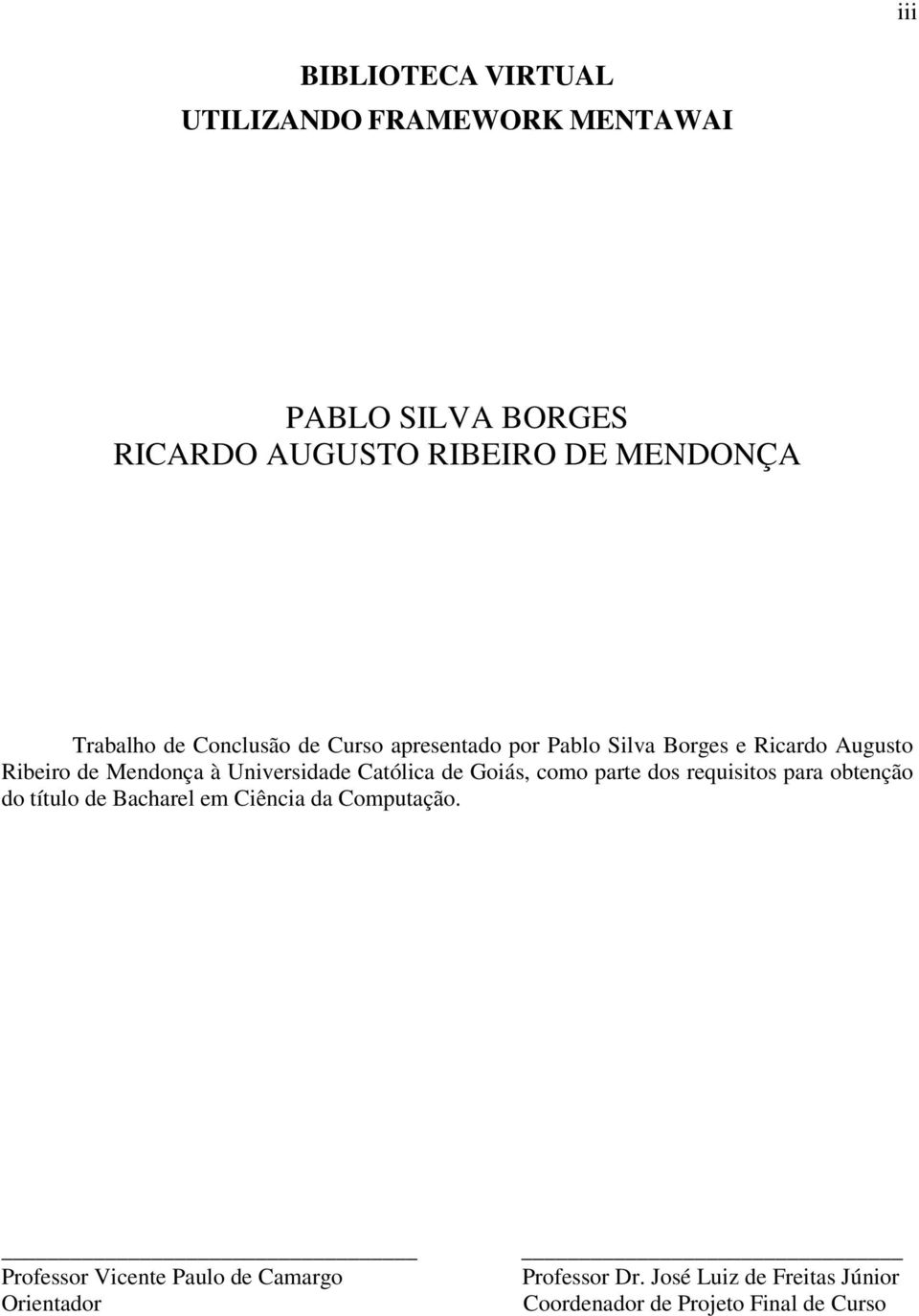 Universidade Católica de Goiás, como parte dos requisitos para obtenção do título de Bacharel em Ciência da
