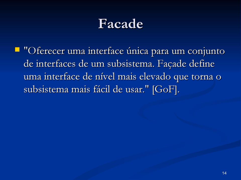 Façade define uma interface de nível mais