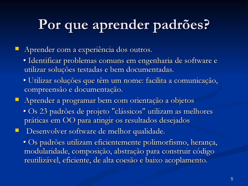 Utilizar soluções que têm um nome: facilita a comunicação, compreensão e documentação.