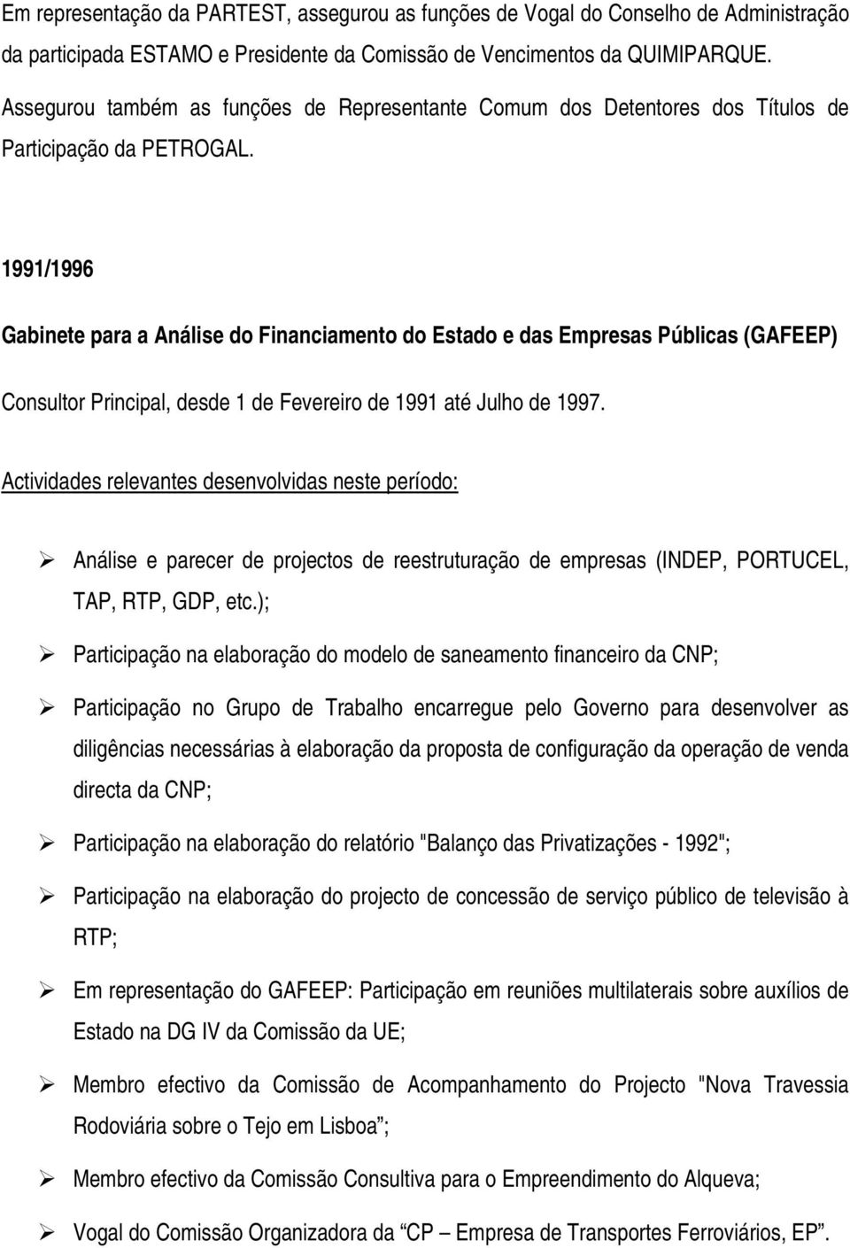 1991/1996 Gabinete para a Análise do Financiamento do Estado e das Empresas Públicas (GAFEEP) Consultor Principal, desde 1 de Fevereiro de 1991 até Julho de 1997.