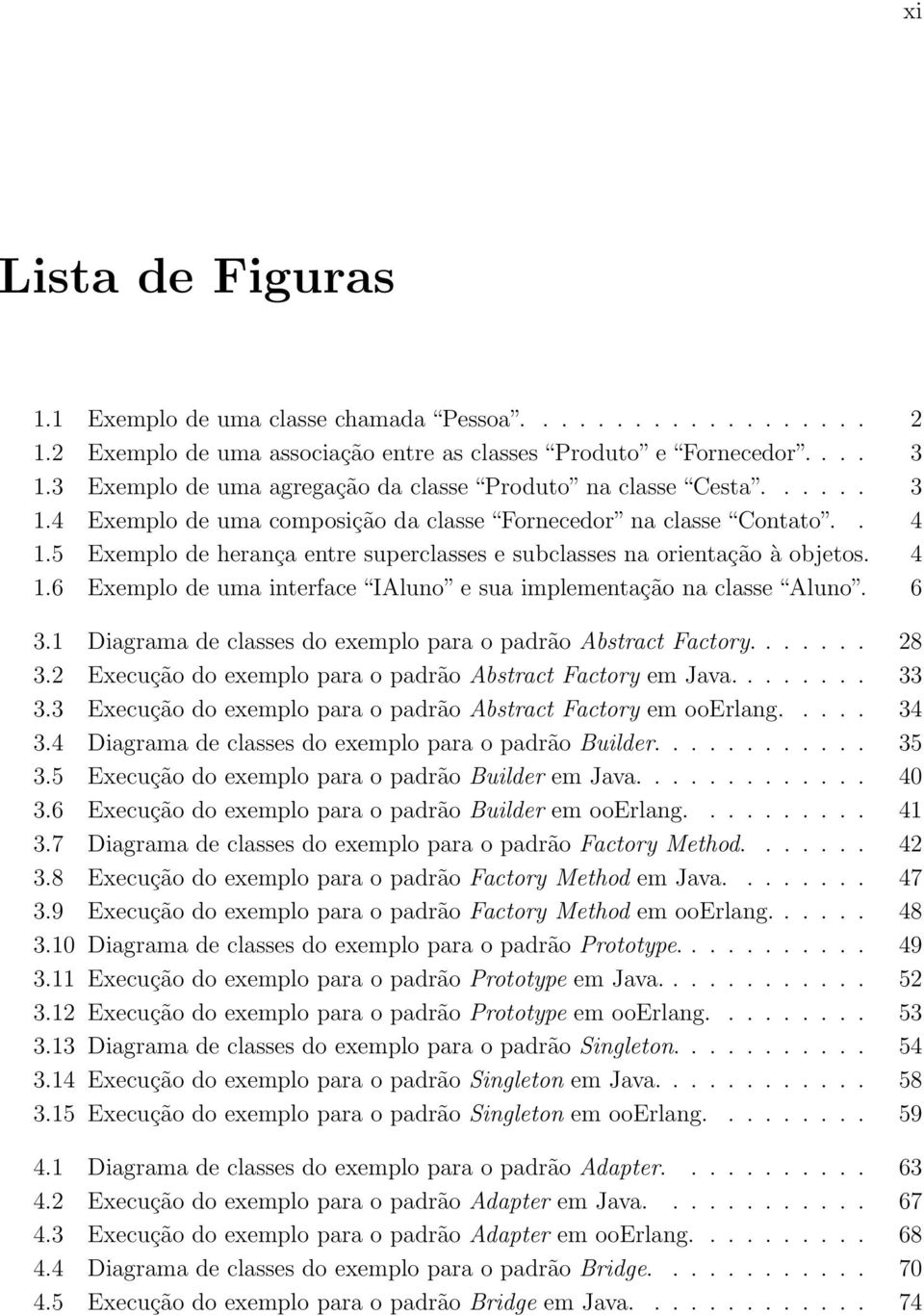 5 Exemplo de herança entre superclasses e subclasses na orientação à objetos. 4 1.6 Exemplo de uma interface IAluno e sua implementação na classe Aluno. 6 3.