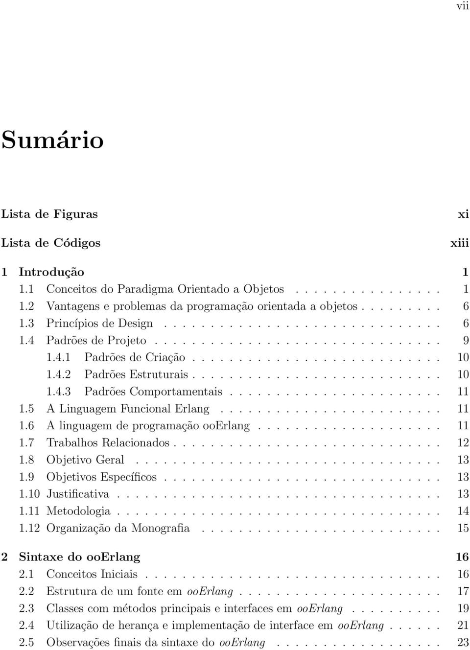 ...................... 11 1.5 A Linguagem Funcional Erlang........................ 11 1.6 A linguagem de programação ooerlang.................... 11 1.7 Trabalhos Relacionados............................. 12 1.