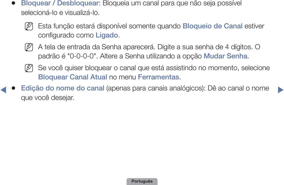 Digite a sua senha de 4 dígitos. O padrão é "0-0-0-0". Altere a Senha utilizando a opção Mudar Senha.