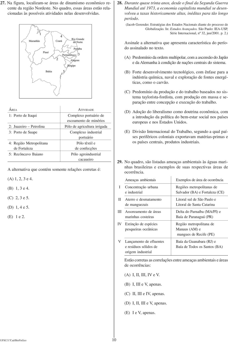 (Jacob Gorender. Estratégias dos Estados Nacionais diante do processo de Globalização. In: Estudos Avançados. São Paulo: IEA-USP, Série Internacional, nº 32, jun/2001. p. 2.