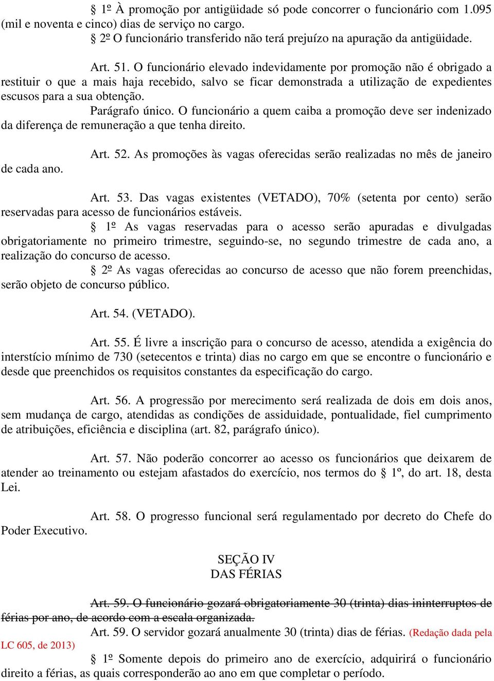 Parágrafo único. O funcionário a quem caiba a promoção deve ser indenizado da diferença de remuneração a que tenha direito. de cada ano. Art. 52.