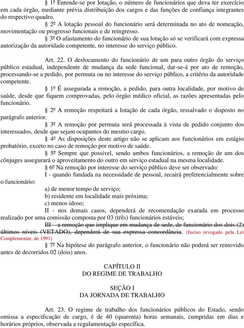 3º O afastamento do funcionário de sua lotação só se verificará com expressa autorização da autoridade competente, no interesse do serviço público. Art. 22.