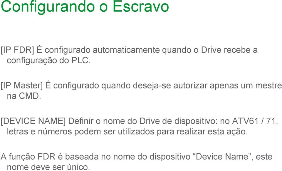 [DEVICE NAME] Definir o nome do Drive de dispositivo: no ATV61 / 71, letras e números podem ser