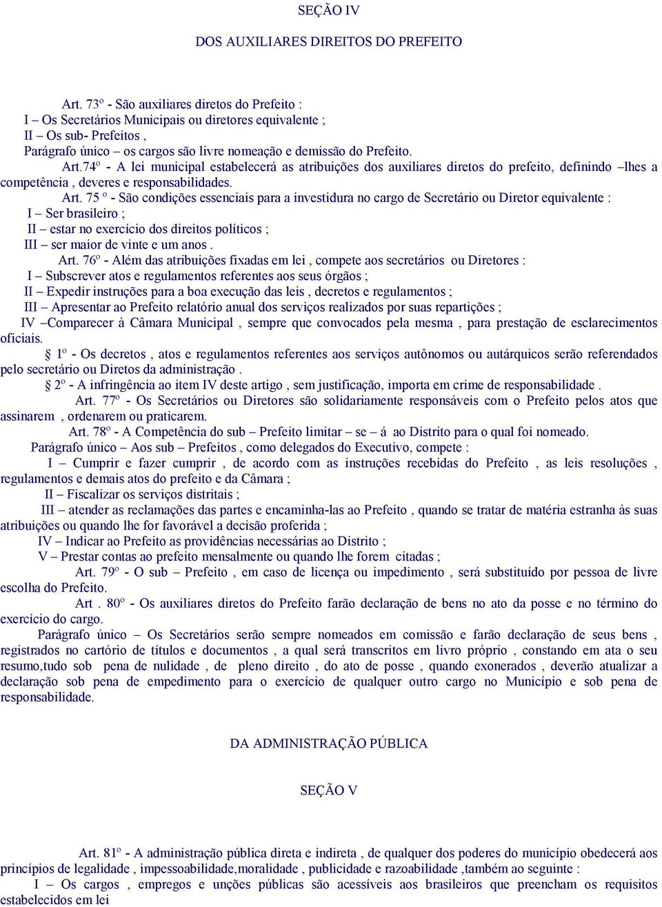 74º - A lei municipal estabelecerá as atribuições dos auxiliares diretos do prefeito, definindo lhes a competência, deveres e responsabilidades. Art.