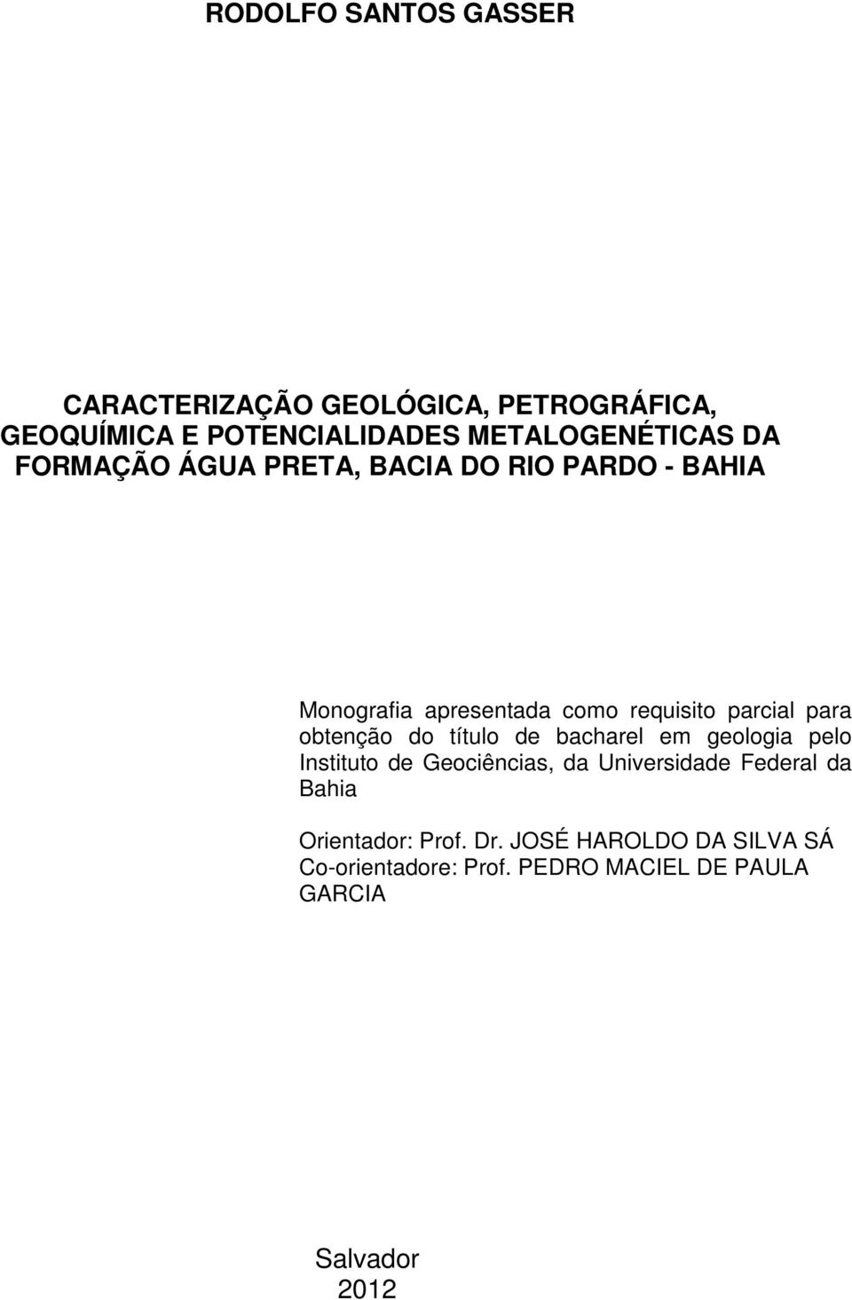 obtenção do título de bacharel em geologia pelo Instituto de Geociências, da Universidade Federal da Bahia