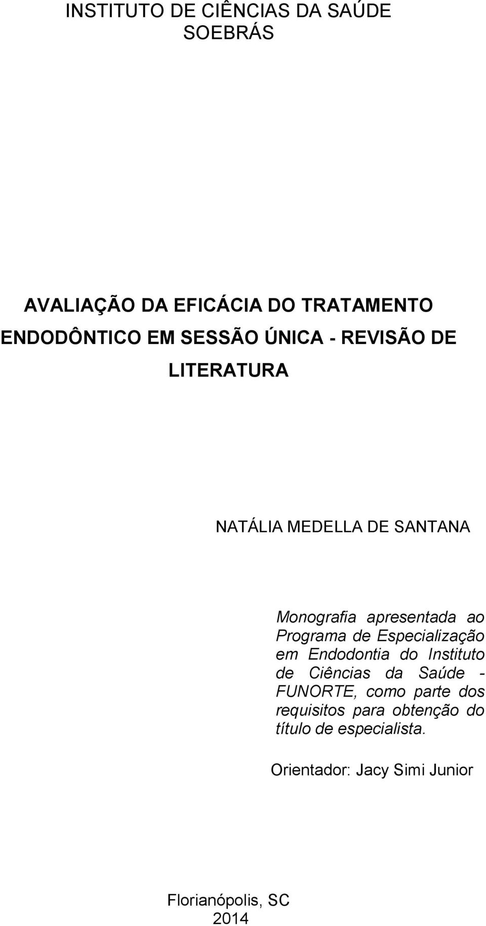 Programa de Especialização em Endodontia do Instituto de Ciências da Saúde - FUNORTE, como parte