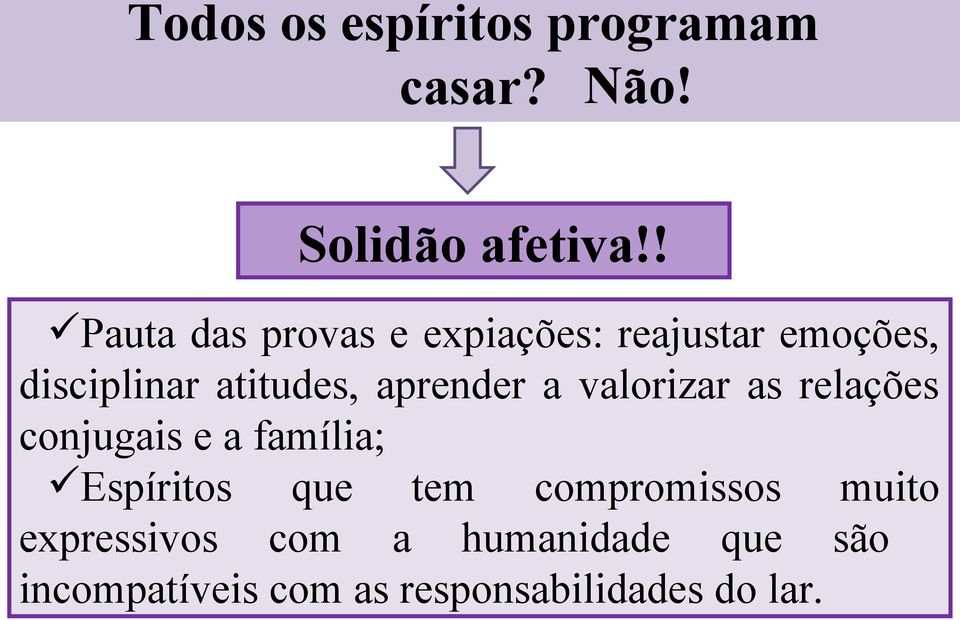 aprender a valorizar as relações conjugais e a família; Espíritos que tem