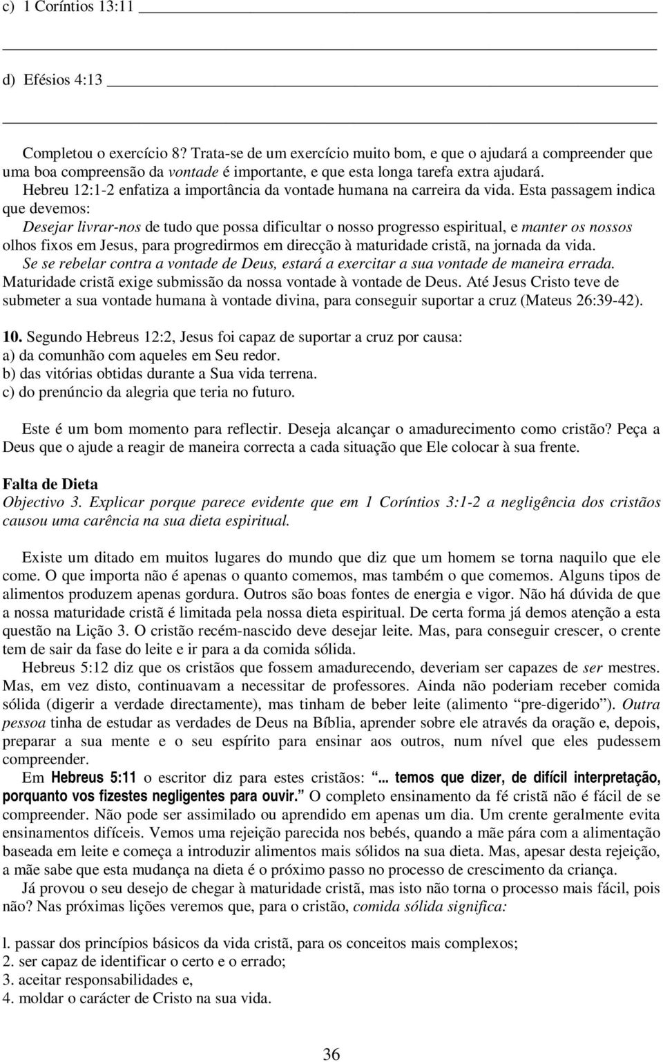 Hebreu 12:1-2 enfatiza a importância da vontade humana na carreira da vida.