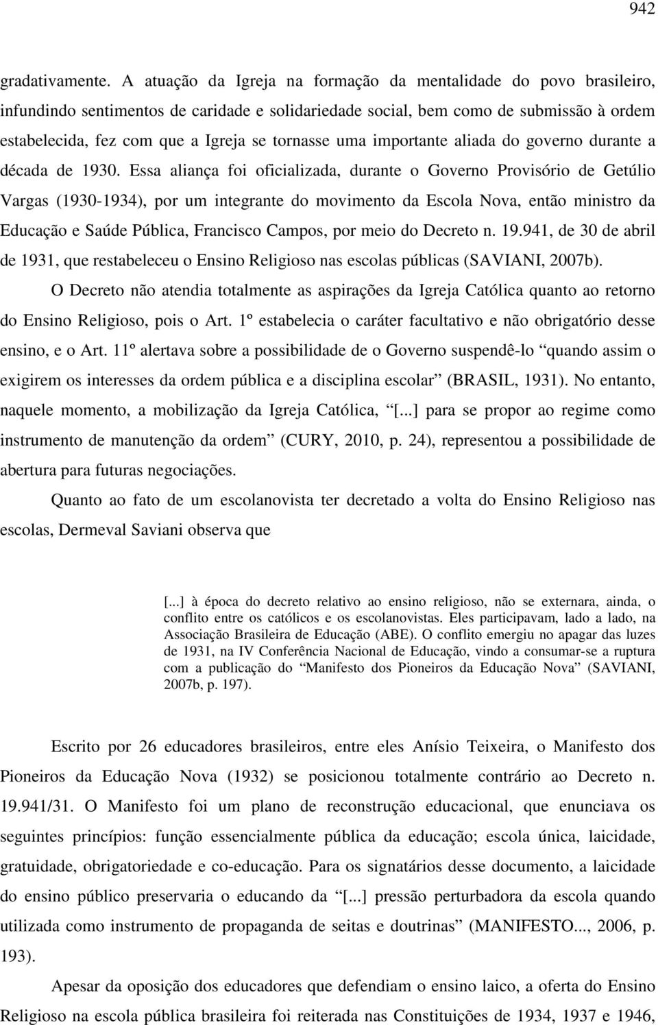 tornasse uma importante aliada do governo durante a década de 1930.