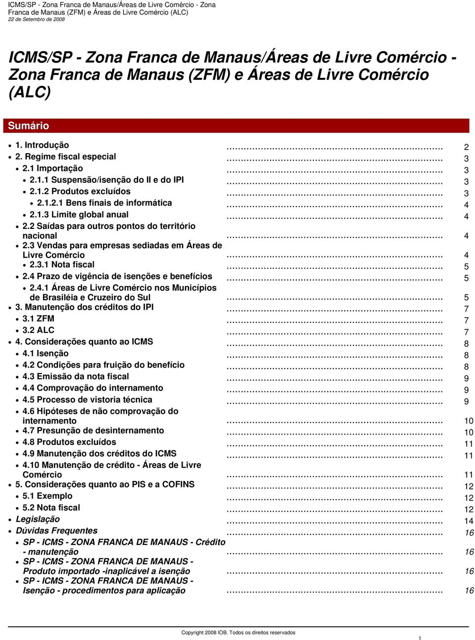 .. 4 2.3.1 Nota fiscal... 5 2.4 Prazo de vigência de isenções e benefícios... 5 2.4.1 Áreas de Livre Comércio nos Municípios de Brasiléia e Cruzeiro do Sul... 5 3. Manutenção dos créditos do IPI... 7 3.