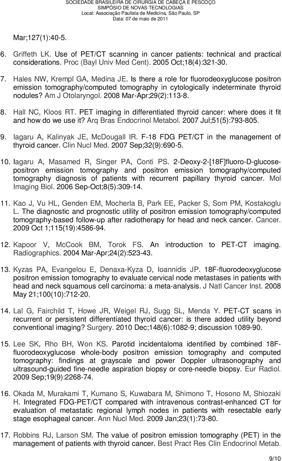 Hall NC, Kloos RT. PET imaging in differentiated thyroid cancer: where does it fit and how do we use it? Arq Bras Endocrinol Metabol. 2007 Jul;51(5):793-805. 9. Iagaru A, Kalinyak JE, McDougall IR.