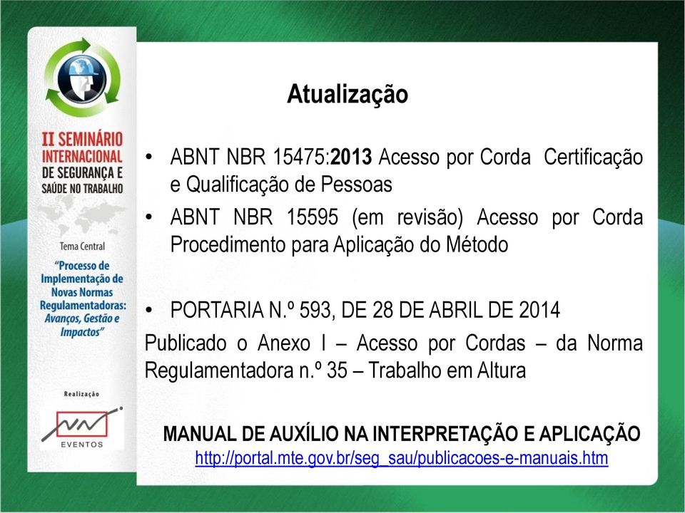 º 593, DE 28 DE ABRIL DE 2014 Publicado o Anexo I Acesso por Cordas da Norma Regulamentadora n.