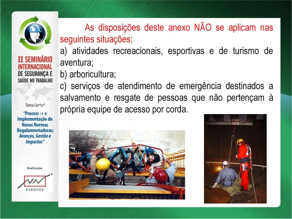 arboricultura; c) serviços de atendimento de emergência destinados a