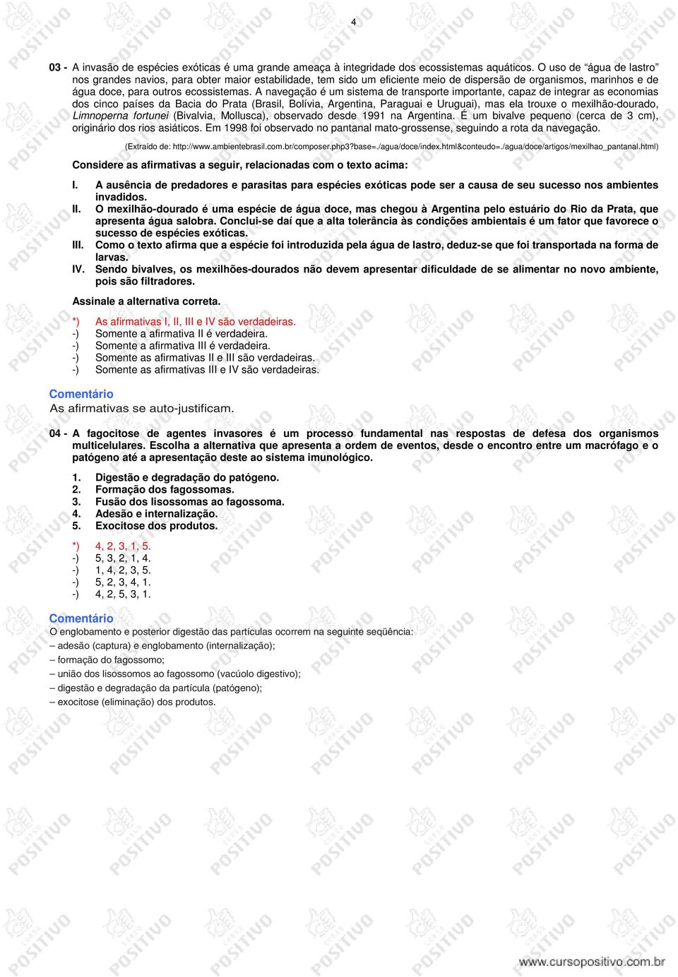 A navegação é um sistema de transporte importante, capaz de integrar as economias dos cinco países da Bacia do Prata (Brasil, Bolívia, Argentina, Paraguai e Uruguai), mas ela trouxe o