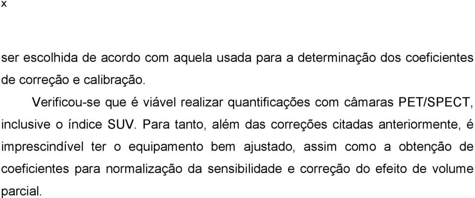 Para tanto, além das correções citadas anteriormente, é imprescindível ter o equipamento bem ajustado,