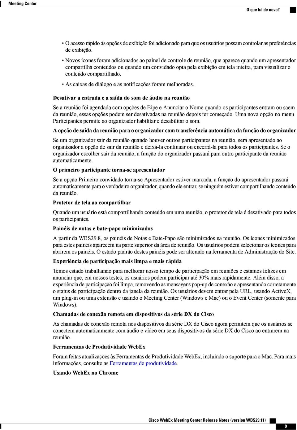 conteúdo compartilhado. As caixas de diálogo e as notificações foram melhoradas.