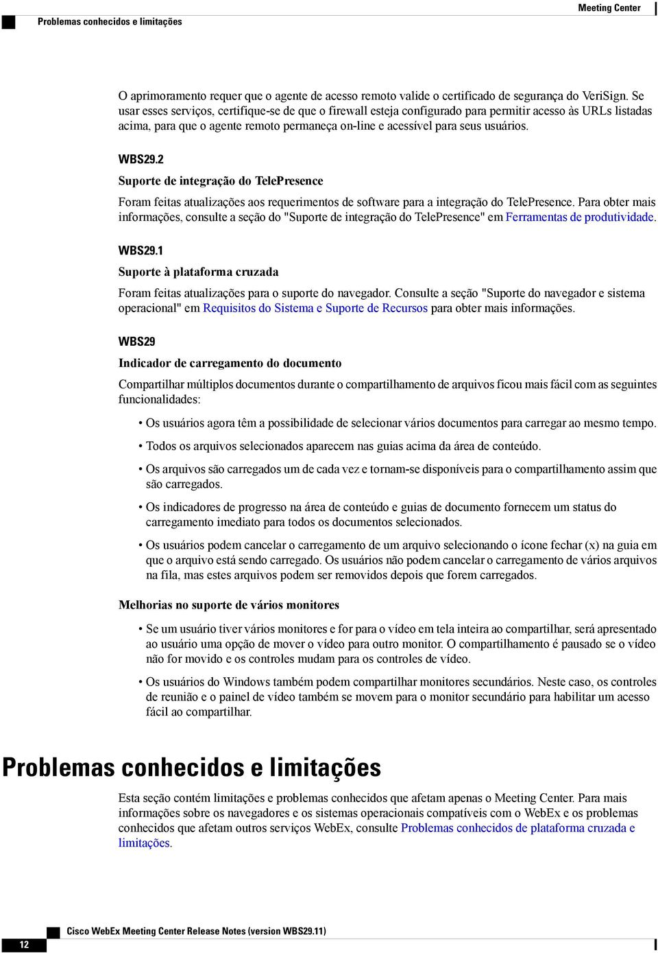 WBS29.2 Suporte de integração do TelePresence Foram feitas atualizações aos requerimentos de software para a integração do TelePresence.