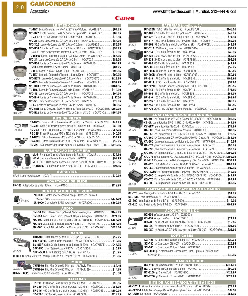 5 Lente de Conversão GA 0.7x de 30,5mm #CAWD30.5 $89.95 WD-H30.5 Lente de Conversão GA 0.7x de 30,5mm #CAWDH30.5 $94.95 TL-30.5 Lente de Conversão Telefoto 1.9x de 30,5mm #CATL30.5 $79.95 TL-H30.