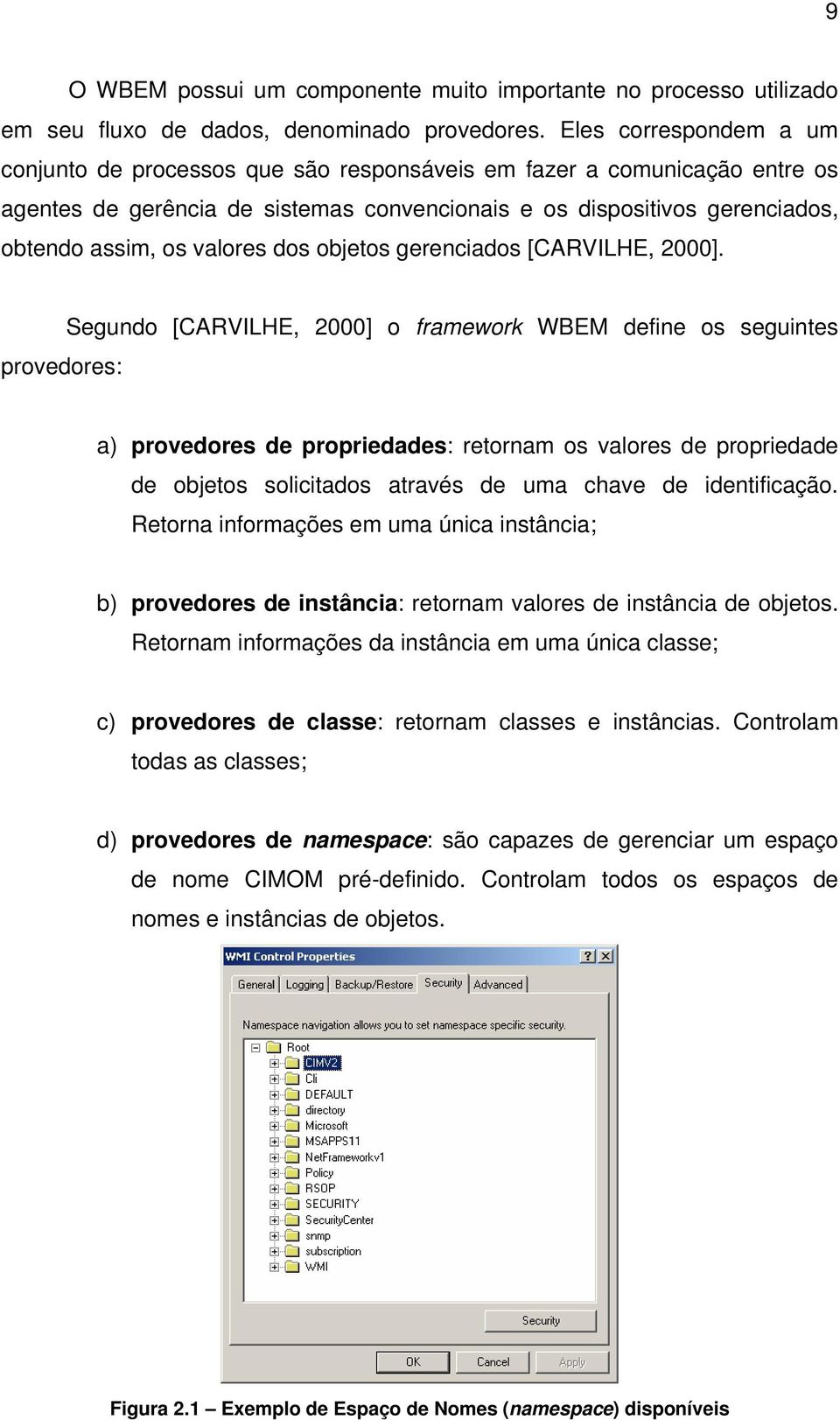 valores dos objetos gerenciados [CARVILHE, 2000].