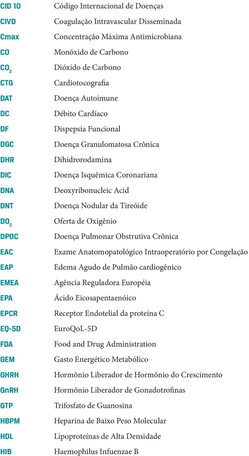 Dihidrorodamina Doença Isquêmica Coronariana Deoxyribonucleic Acid Doença Nodular da Tireóide Oferta de Oxigênio Doença Pulmonar Obstrutiva Crônica Exame Anatomopatológico Intraoperatório por